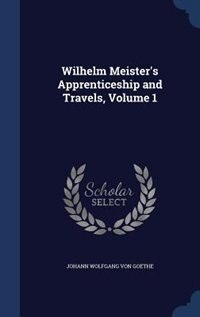 Wilhelm Meister's Apprenticeship and Travels, Volume 1