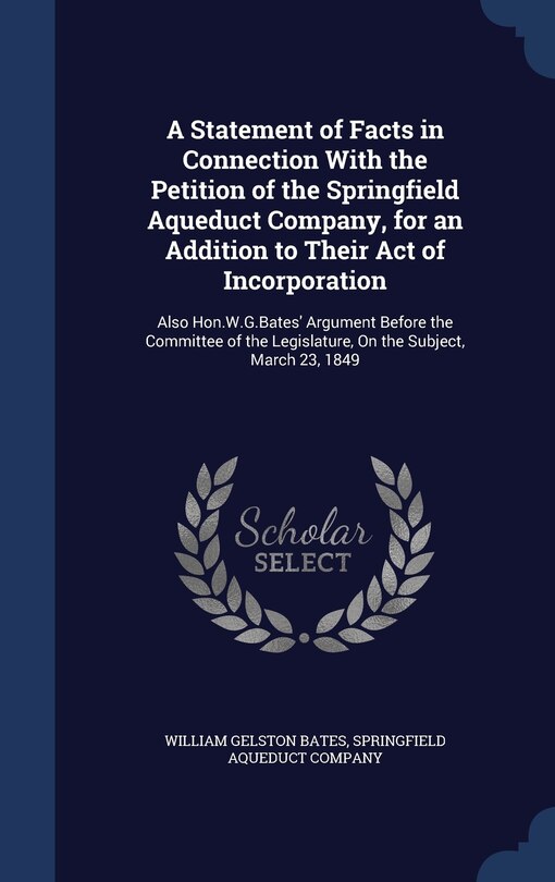 Front cover_A Statement of Facts in Connection With the Petition of the Springfield Aqueduct Company, for an Addition to Their Act of Incorporation