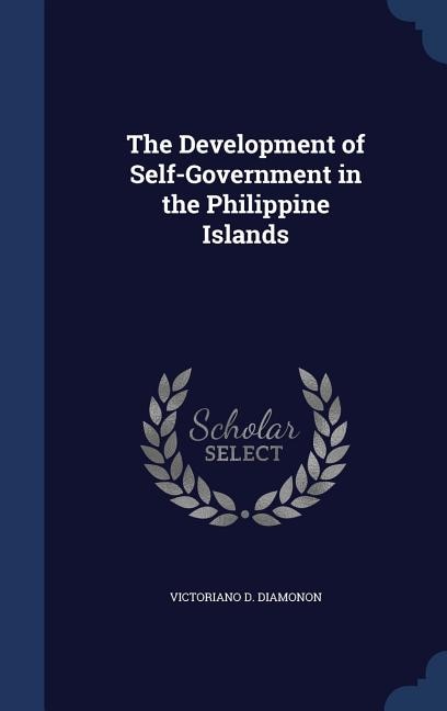 The Development of Self-Government in the Philippine Islands