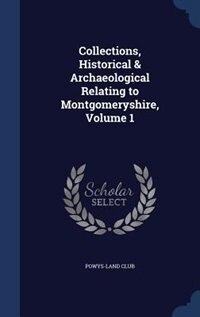 Front cover_Collections, Historical & Archaeological Relating to Montgomeryshire, Volume 1