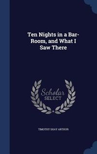 Ten Nights in a Bar-Room, and What I Saw There