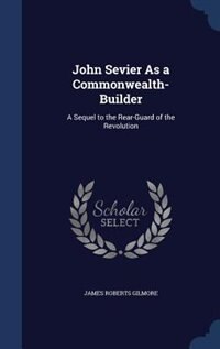 Front cover_John Sevier As a Commonwealth-Builder