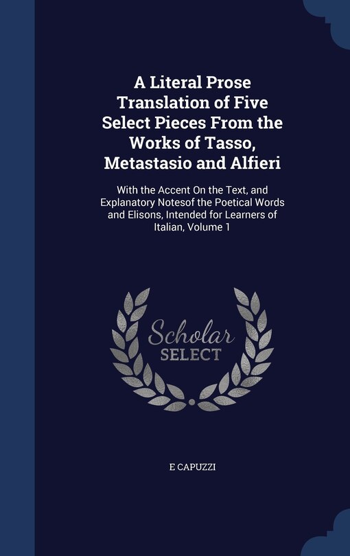 Front cover_A Literal Prose Translation of Five Select Pieces From the Works of Tasso, Metastasio and Alfieri