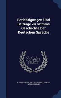 Couverture_Berichtigungen Und Beiträge Zu Grimms Geschichte Der Deutschen Sprache