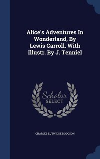 Couverture_Alice's Adventures In Wonderland, By Lewis Carroll. With Illustr. By J. Tenniel