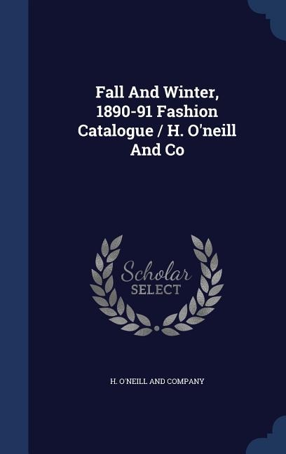 Front cover_Fall And Winter, 1890-91 Fashion Catalogue / H. O'neill And Co