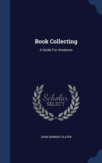 Book Collecting: A Guide For Amateurs