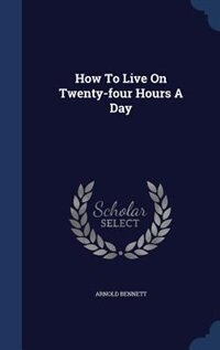 Couverture_How To Live On Twenty-four Hours A Day