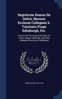 Front cover_Registrum Domus De Soltre, Necnon Ecclesie Collegiate S. Trinitatis Prope Edinburgh, Etc.