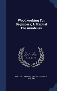 Couverture_Woodworking For Beginners; A Manual For Amateurs