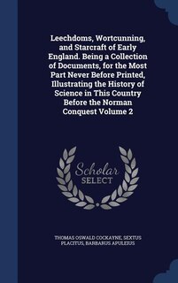 Couverture_Leechdoms, Wortcunning, and Starcraft of Early England. Being a Collection of Documents, for the Most Part Never Before Printed, Illustrating the History of Science in This Country Before the Norman Conquest Volume 2