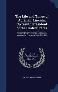 Front cover_The Life and Times of Abraham Lincoln, Sixteenth President of the United States