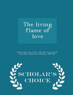 The living flame of love  - Scholar's Choice Edition