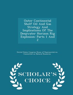 Front cover_Outer Continental Shelf Oil And Gas Strategy And Implications Of The Deepwater Horizon Rig Explosion