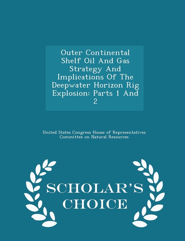 Front cover_Outer Continental Shelf Oil And Gas Strategy And Implications Of The Deepwater Horizon Rig Explosion