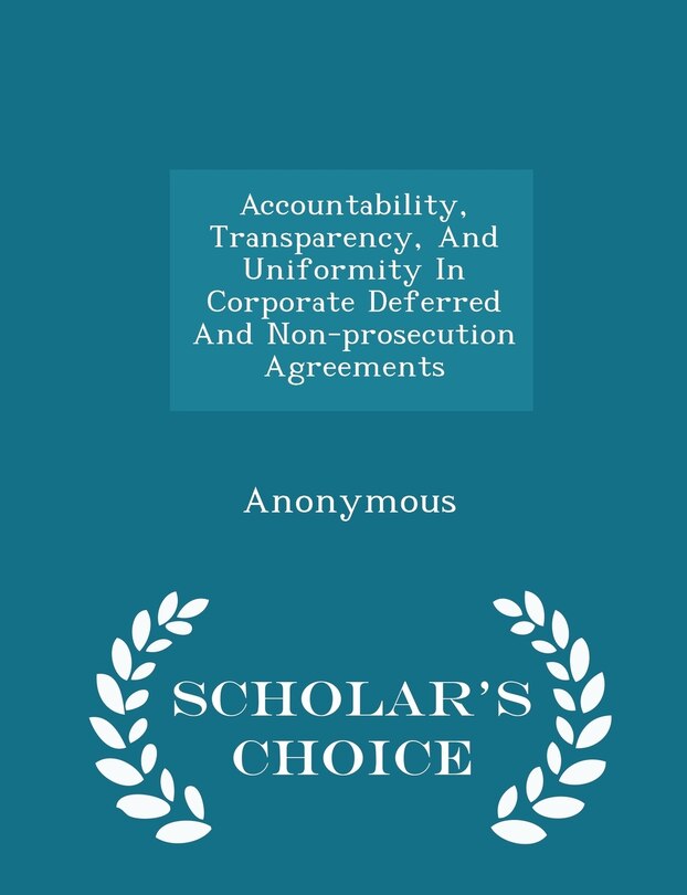 Couverture_Accountability, Transparency, And Uniformity In Corporate Deferred And Non-prosecution Agreements - Scholar's Choice Edition