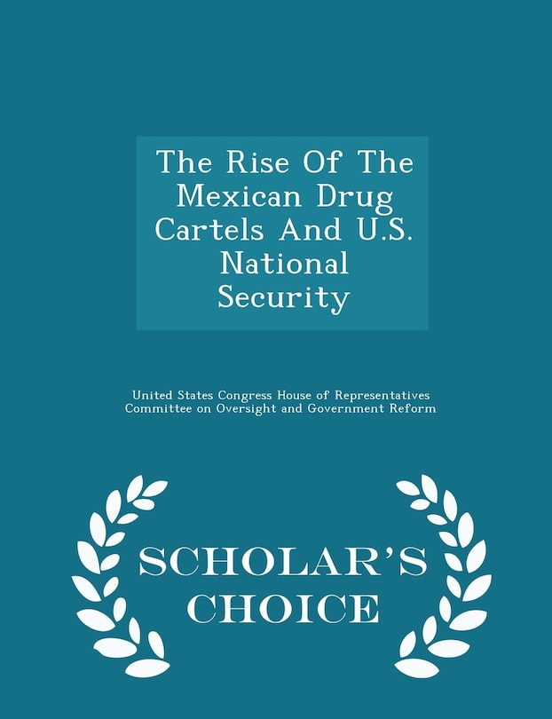 Front cover_The Rise Of The Mexican Drug Cartels And U.S. National Security - Scholar's Choice Edition
