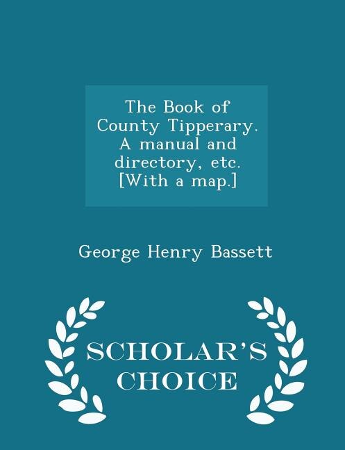 Front cover_The Book of County Tipperary. A manual and directory, etc. [With a map.] - Scholar's Choice Edition