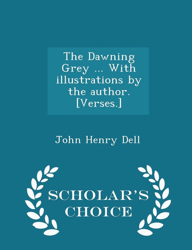 Couverture_The Dawning Grey ... With illustrations by the author. [Verses.] - Scholar's Choice Edition