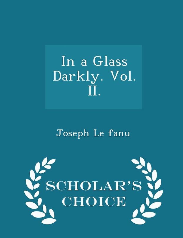 Front cover_In a Glass Darkly. Vol. II. - Scholar's Choice Edition