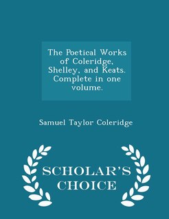 Front cover_The Poetical Works of Coleridge, Shelley, and Keats. Complete in one volume. - Scholar's Choice Edition