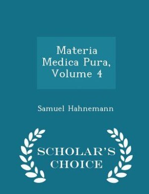 Couverture_Materia Medica Pura, Volume 4 - Scholar's Choice Edition