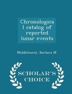 Couverture_Chronological catalog of reported lunar events - Scholar's Choice Edition