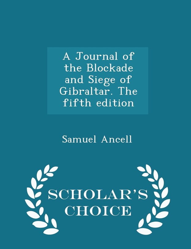 Couverture_A Journal of the Blockade and Siege of Gibraltar. The fifth edition - Scholar's Choice Edition