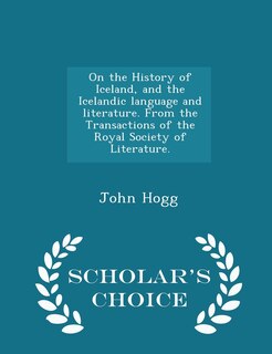 Front cover_On the History of Iceland, and the Icelandic language and literature. From the Transactions of the Royal Society of Literature. - Scholar's Choice Edition