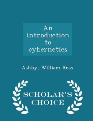 Front cover_An introduction to cybernetics - Scholar's Choice Edition