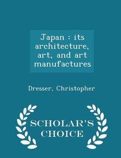 Japan: its architecture, art, and art manufactures - Scholar's Choice Edition