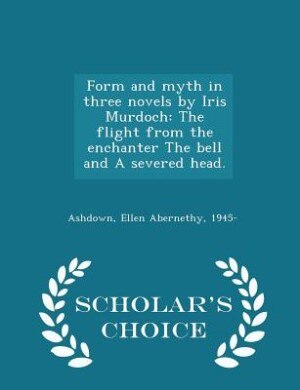 Front cover_Form and myth in three novels by Iris Murdoch