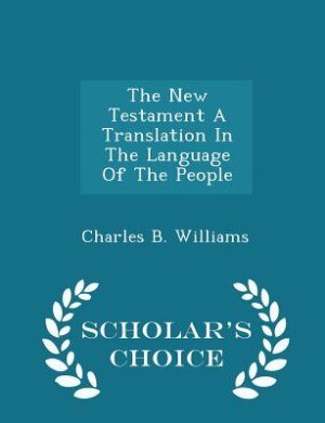 Front cover_The New Testament A Translation In The Language Of The People - Scholar's Choice Edition