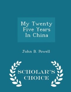 Front cover_My Twenty Five Years In China - Scholar's Choice Edition