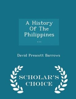 A History Of The Philippines ... - Scholar's Choice Edition
