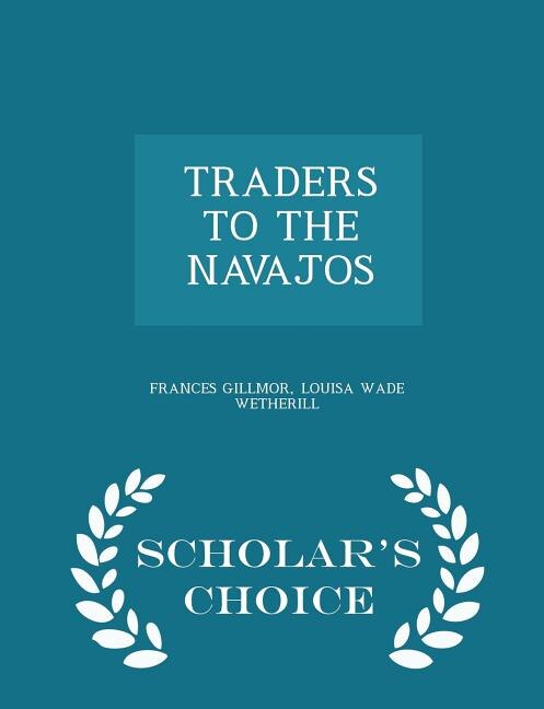 Front cover_TRADERS TO THE NAVAJOS - Scholar's Choice Edition