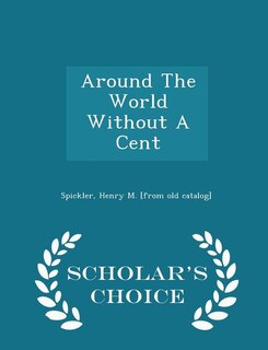 Couverture_Around The World Without A Cent - Scholar's Choice Edition