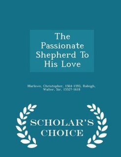 Couverture_The Passionate Shepherd To His Love - Scholar's Choice Edition