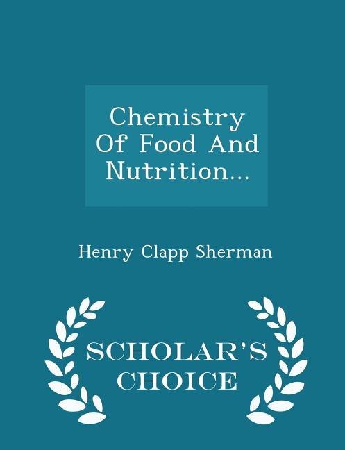 Chemistry Of Food And Nutrition... - Scholar's Choice Edition