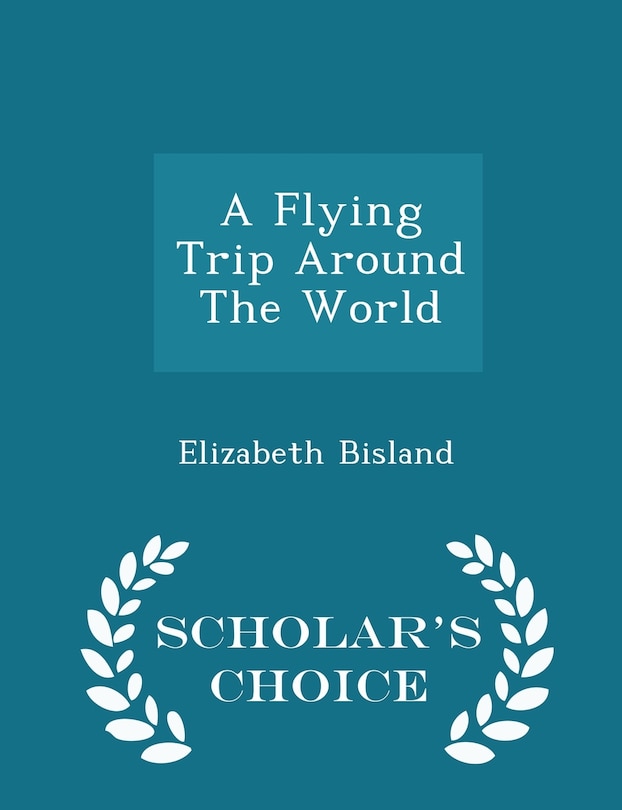 Front cover_A Flying Trip Around The World - Scholar's Choice Edition