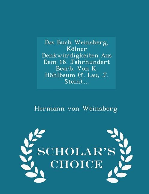 Couverture_Das Buch Weinsberg, Kölner Denkwürdigkeiten Aus Dem 16. Jahrhundert Bearb. Von K. Höhlbaum (f. Lau, J. Stein).... - Scholar's Choice Edition