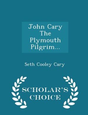 John Cary The Plymouth Pilgrim... - Scholar's Choice Edition