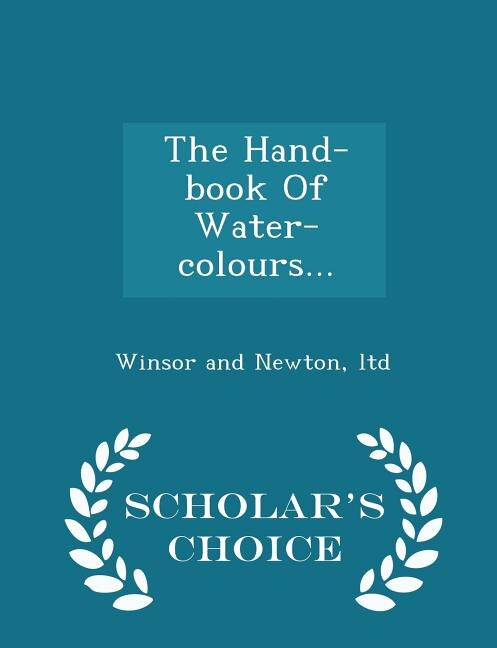 Couverture_The Hand-book Of Water-colours... - Scholar's Choice Edition