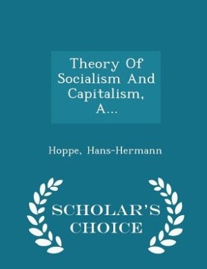 Theory Of Socialism And Capitalism, A... - Scholar's Choice Edition