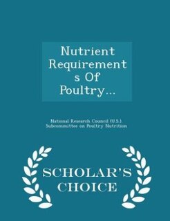 Couverture_Nutrient Requirements Of Poultry... - Scholar's Choice Edition