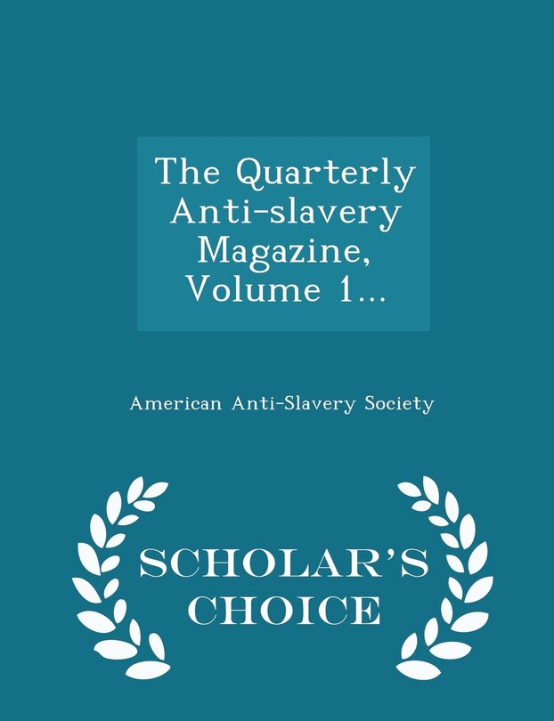 Front cover_The Quarterly Anti-slavery Magazine, Volume 1... - Scholar's Choice Edition