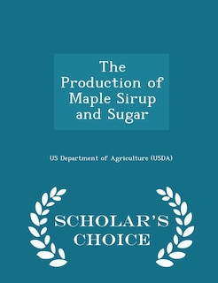 Front cover_The Production of Maple Sirup and Sugar - Scholar's Choice Edition