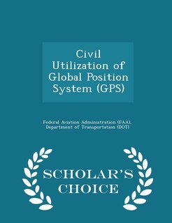 Front cover_Civil Utilization of Global Position System (GPS) - Scholar's Choice Edition