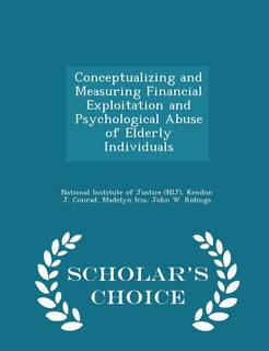 Couverture_Conceptualizing and Measuring Financial Exploitation and Psychological Abuse of Elderly Individuals - Scholar's Choice Edition