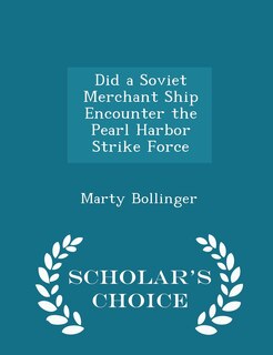 Couverture_Did a Soviet Merchant Ship Encounter the Pearl Harbor Strike Force - Scholar's Choice Edition